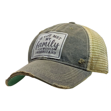 Women's "If You Met My Family You Would Understand" Distressed Trucker Hat OSFM
